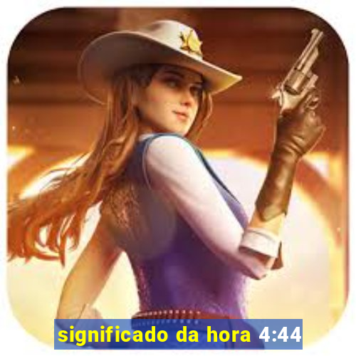 significado da hora 4:44